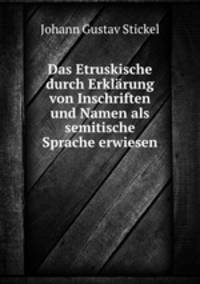 Das Etruskische durch Erklarung von Inschriften und Namen als semitische Sprache erwiesen