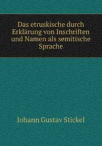 Das etruskische durch Erklrung von Inschriften und Namen als semitische Sprache