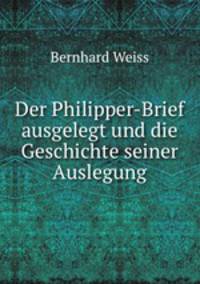 Der Philipper-Brief ausgelegt und die Geschichte seiner Auslegung