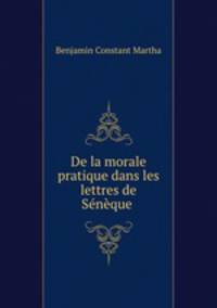 De la morale pratique dans les lettres de Seneque