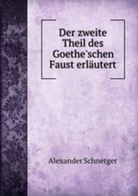Der zweite Theil des Goethe`schen Faust erlutert