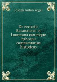 De ecclesiis Recanatensi et Lauretana earumque episcopis commentarius historicus