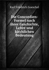 Die Concordien-Formel nach ihrer Geschichte, Lehre und kirchlichen Bedeutung