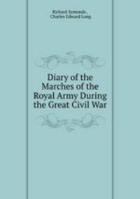 Diary of the Marches of the Royal Army During the Great Civil War