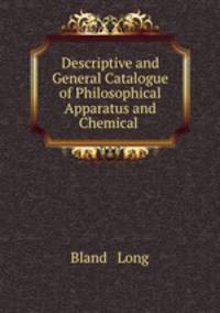 Descriptive and general catalogue of philosophical apparatus and chemical preparations