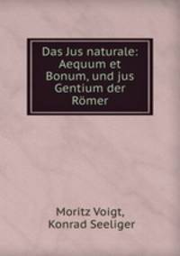 Das Jus naturale. Aequum et Bonum und jus Gentium der Romer