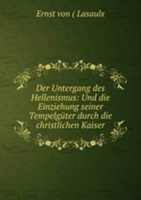 Der Untergang des Hellenismus und die Einziehung seiner Tempelguter durch die christlichen Kaiser