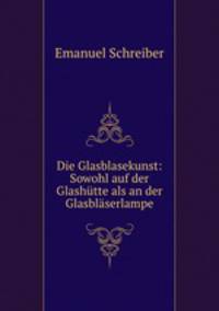 Die Glasblasekunst: Sowohl auf der Glashutte als an der Glasblaserlampe.