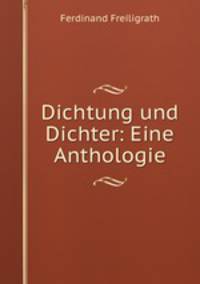 Dichtung und Dichter: Eine Anthologie