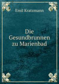 Die Gesundbrunnen zu Marienbad