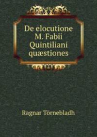De elocutione M. Fabii Quintiliani qu?stiones