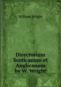 Directorium Scoticanum et Anglicanum by W. Wright.