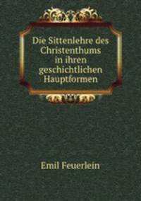 Die Sittenlehre des Christenthums in ihren geschichtlichen Hauptformen