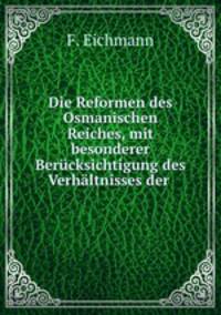 Die Reformen des Osmanischen Reiches, mit besonderer Bercksichtigung des Verhltnisses der .