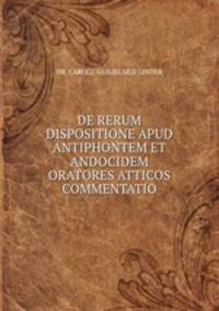 De rerum dispositione apud antiphontem et andocidem oratores atticos commentatio