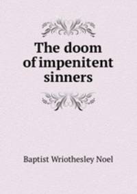 The doom of impenitent sinners
