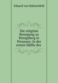 Die religise Bewegung zu Knigsberg in Preussen: In der ersten Hlfte des .