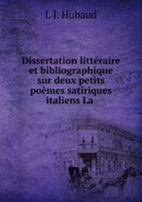 Dissertation littraire et bibliographique sur deux petits pomes satiriques italiens La .