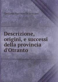 Descrizione, origini, e successi della provincia d`Otranto