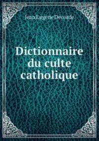 Dictionnaire du culte catholique