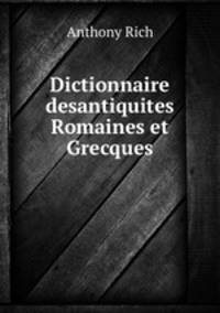 Dictionnaire desantiquites Romaines et Grecques.