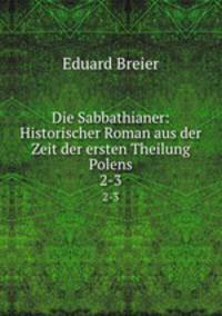 Die Sabbathianer: Historischer Roman aus der Zeit der ersten Theilung Polens. 2-3