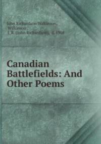 Canadian Battlefields: And Other Poems