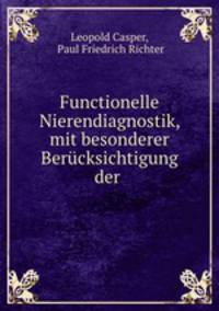 Functionelle Nierendiagnostik, mit besonderer Berucksichtigung der Nierenchirurgie