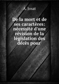 De la mort et de ses caractres: ncessit d`une rvision de la lgislation des dcs pour .