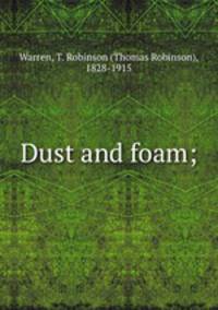 Dust and foam;