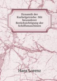 Dynamik der Kurbelgetriebe: Mit besonderer Bercksichtigung der Schiffsmaschinen
