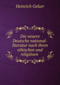 Die neuere Deutsche national-literatur nach ihren ethischen und religiosen .
