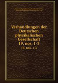 Verhandlungen der Deutschen physikalischen Gesellschaft. 19, nos. 1-3