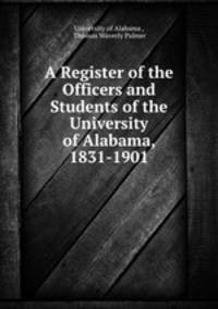 A Register of the Officers and Students of the University of Alabama, 1831-1901
