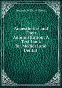Anaesthetics and Their Administration: A Text-book for Medical and Dental .