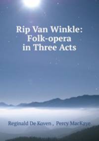 Rip Van Winkle: Folk-opera in Three Acts