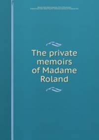 The private memoirs of Madame Roland