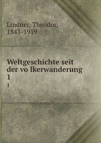 Weltgeschichte seit der volkerwanderung. 1