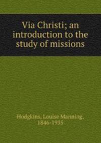 Via Christi; an introduction to the study of missions