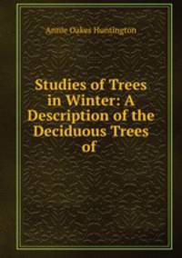 Studies of Trees in Winter: A Description of the Deciduous Trees of .