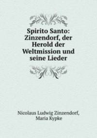 Spirito Santo: Zinzendorf, der Herold der Weltmission und seine Lieder