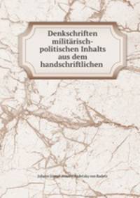 Denkschriften militrisch-politischen Inhalts aus dem handschriftlichen .