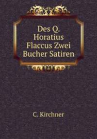 Des Q. Horatius Flaccus Zwei Bucher Satiren