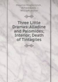 Three Little Dramas: Alladine and Palomides; Interior; Death of Tintagiles