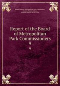 Report of the Board of Metropolitan Park Commissioners. 9