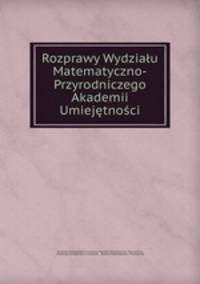 Rozprawy Wydzialu Matematyczno-Przyrodniczego Akademii Umiejetnosci