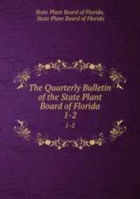 The Quarterly Bulletin of the State Plant Board of Florida. 1-2