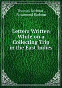 Letters Written While on a Collecting Trip in the East Indies