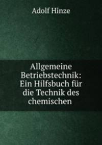 Allgemeine Betriebstechnik: Ein Hilfsbuch fur die Technik des chemischen .