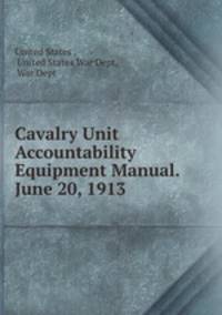 Cavalry Unit Accountability Equipment Manual. June 20, 1913
